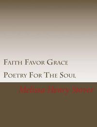 Cover image for Faith Favor Grace: Poetry For The Soul