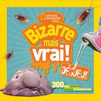 Cover image for National Geographic Kids: Bizarre Mais Vrai! Degueu!