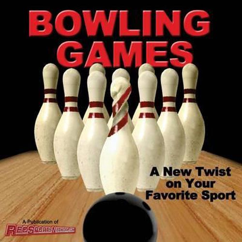 Cover image for Bowling Games: A New Twist on Your Favorite Sport