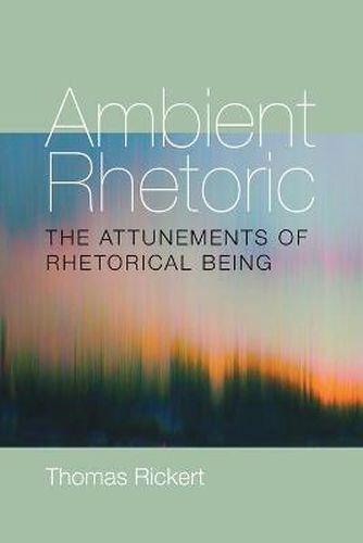 Cover image for Ambient Rhetoric: The Attunements of Rhetorical Being