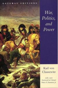 Cover image for War, Politics, and Power: Selections from on War, and I Believe and Profess