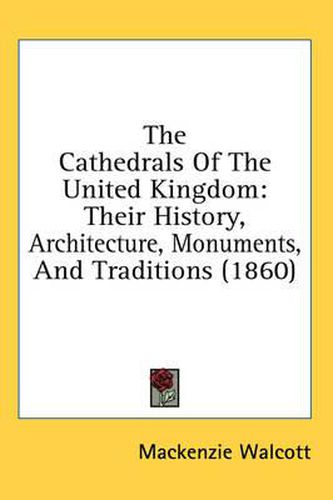 Cover image for The Cathedrals of the United Kingdom: Their History, Architecture, Monuments, and Traditions (1860)