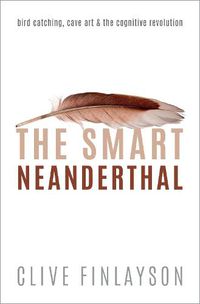 Cover image for The Smart Neanderthal: Bird catching, Cave Art, and the Cognitive Revolution