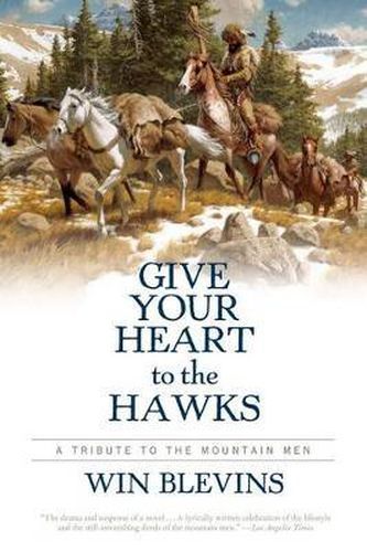 Cover image for Give Your Heart to the Hawks: A Tribute to the Mountain Men