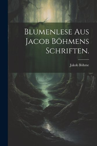 Cover image for Blumenlese aus Jacob Boehmens Schriften.