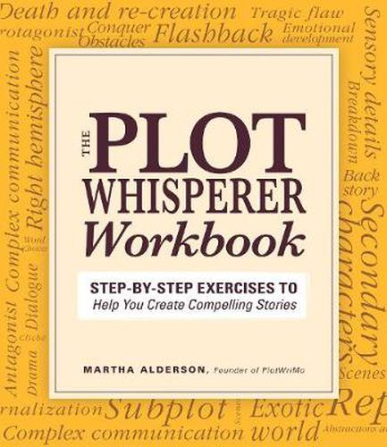 Plot Whisperer Workbook: Step-by-Step Exercises to Help You Create Compelling Stories