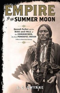 Cover image for Empire of the Summer Moon: Quanah Parker and the Rise and Fall of the Comanches, the Most Powerful Indian Tribe in American History