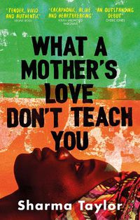 Cover image for What A Mother's Love Don't Teach You: 'An outstanding debut' Cherie Jones