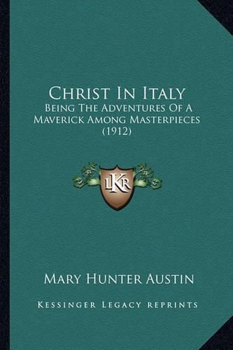 Christ in Italy: Being the Adventures of a Maverick Among Masterpieces (1912)