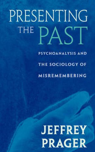 Cover image for Presenting the Past: Psychoanalysis and the Sociology of Misremembering