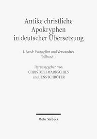 Cover image for Antike christliche Apokryphen in deutscher UEbersetzung: I. Band in zwei Teilbanden: Evangelien und Verwandtes. 7. Auflage der von Edgar Hennecke begrundeten und von Wilhelm Schneemelcher fortgefuhrten Sammlung der neutestamentlichen Apokryphen