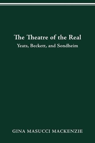 Cover image for Theatre of the Real: Yeats, Beckett, and Sondheim