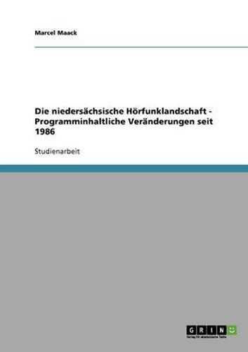 Cover image for Die niedersachsische Hoerfunklandschaft - Programminhaltliche Veranderungen seit 1986