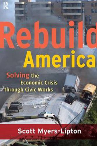 Cover image for Rebuild America: Solving the Economic Crisis Through Civic Works