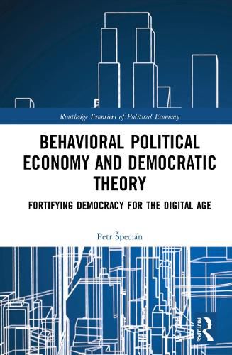 Cover image for Behavioral Political Economy and Democratic Theory: Fortifying Democracy for the Digital Age