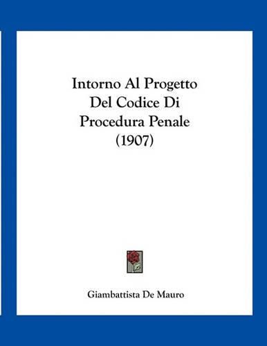 Cover image for Intorno Al Progetto del Codice Di Procedura Penale (1907)