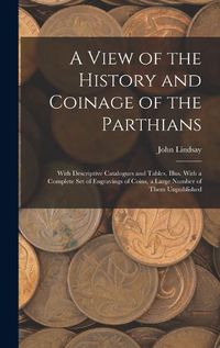 Cover image for A View of the History and Coinage of the Parthians