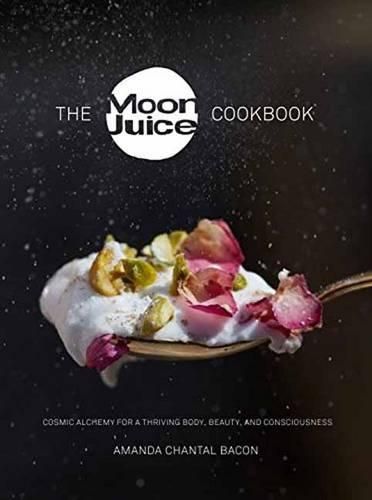 Cover image for The Moon Juice Cookbook: Cook Cosmically for Body, Beauty, and Consciousness