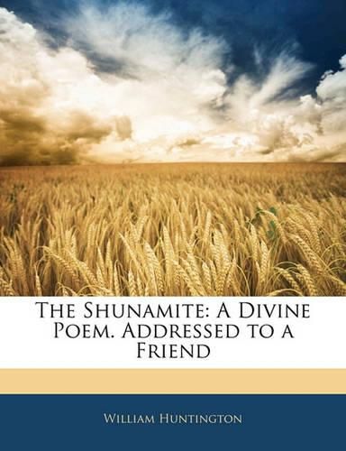 Cover image for The Shunamite: A Divine Poem. Addressed to a Friend