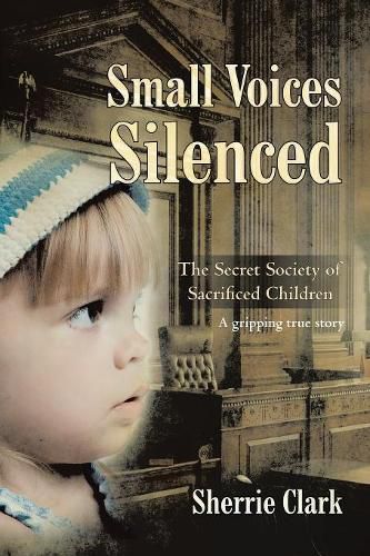 Cover image for Small Voices Silenced: The Secret Society of Sacrificed Children