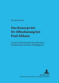 Cover image for Das Konzept Der Ur-Offenbarung Bei Paul Althaus: In Seiner Bedeutung Fuer Die Stellung Des Christentums Unter Den Weltreligionen