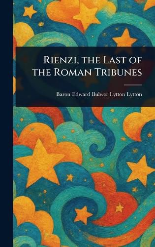Cover image for Rienzi, the Last of the Roman Tribunes
