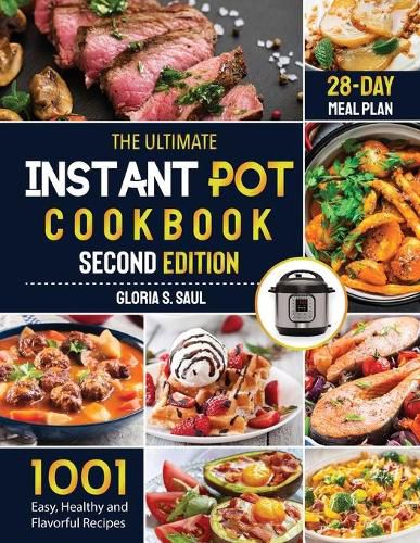 Cover image for The Ultimate Instant Pot Cookbook: 1001 Easy, Healthy and Flavorful Recipes For Every Model of Instant Pot And for Both Beginners and Advanced Users with 28-day meal planSecond Edition