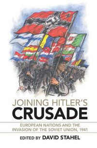 Cover image for Joining Hitler's Crusade: European Nations and the Invasion of the Soviet Union, 1941