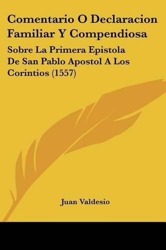 Cover image for Comentario O Declaracion Familiar y Compendiosa: Sobre La Primera Epistola de San Pablo Apostol a Los Corintios (1557)