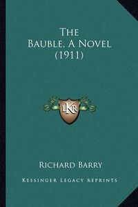 Cover image for The Bauble, a Novel (1911)