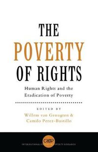 Cover image for The Poverty of Rights: Human Rights and the Eradication of Poverty