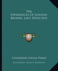 Cover image for The Experiences of Loveday Brooke, Lady Detective