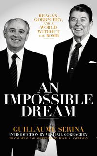 Cover image for An Impossible Dream: Reagan, Gorbachev, and a World Without the Bomb