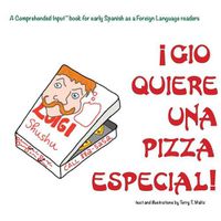 Cover image for Gio Quiere Una Pizza Especial: For new readers of Spanish as a Second/Foreign Language