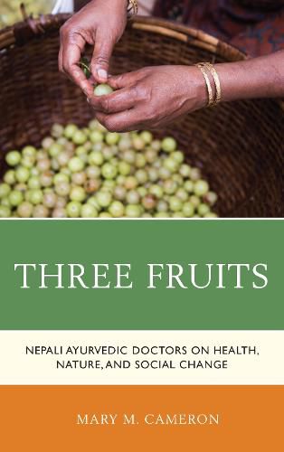 Cover image for Three Fruits: Nepali Ayurvedic Doctors on Health, Nature, and Social Change