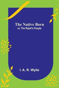 Cover image for The Native Born; or, the Rajah's People