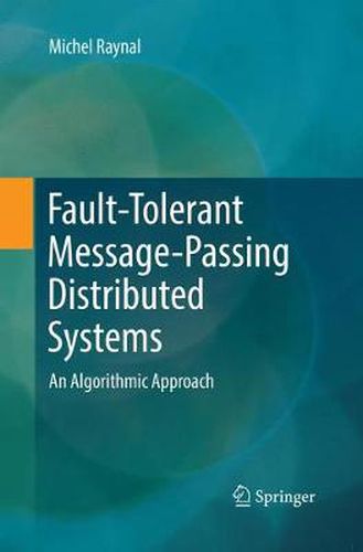 Cover image for Fault-Tolerant Message-Passing Distributed Systems: An Algorithmic Approach