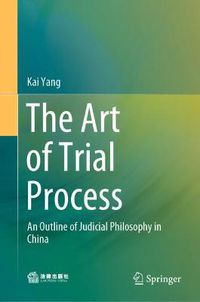 Cover image for The Art of Trial Process: An Outline of Judicial Philosophy in China