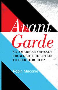 Cover image for Avant Garde: An American Odyssey from Gertrude Stein to Pierre Boulez