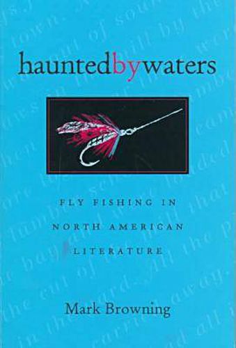 Haunted by Waters: Fly Fishing in North American Literature