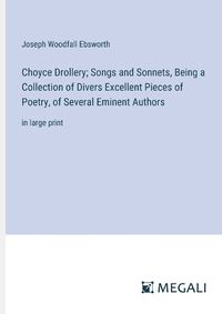 Cover image for Choyce Drollery; Songs and Sonnets, Being a Collection of Divers Excellent Pieces of Poetry, of Several Eminent Authors