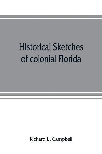 Cover image for Historical sketches of colonial Florida