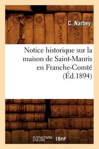 Cover image for Notice Historique Sur La Maison de Saint-Mauris En Franche-Comte (Ed.1894)