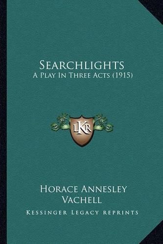 Searchlights Searchlights: A Play in Three Acts (1915) a Play in Three Acts (1915)