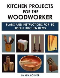 Cover image for Kitchen Projects for the Woodworker: Plans and Instructions for Over 65 Useful Kitchen Items