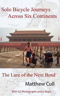 Cover image for Solo Bicycle Journeys Across Six Continents: The Lure of the Next Bend