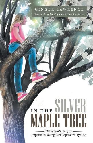 In the Silver Maple Tree: The Adventures of an Impetuous Young Girl Captivated by God