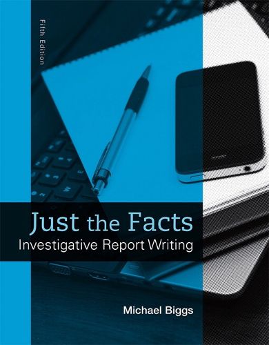 Cover image for Just the Facts: Investigative Report Writing