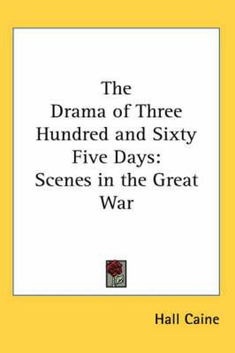 Cover image for The Drama of Three Hundred and Sixty Five Days: Scenes in the Great War