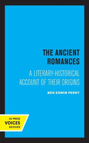 Cover image for The Ancient Romances: A Literary-Historical Account of Their Origins